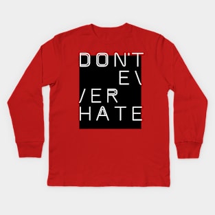 DON'T EVER HATE Kids Long Sleeve T-Shirt